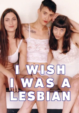 I Wish I Was a Lesbian (2014)