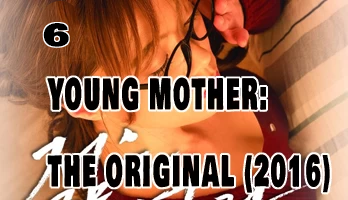 Young Mother: The Original (2016) / Sixth film in the series